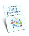 How To Become Hyper-Productive At Work or Study